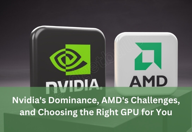 Nvidia’s Dominance, AMD’s Challenges, and Choosing the Right GPU for You
