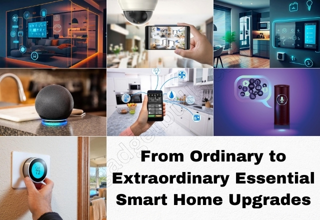 From Ordinary to Extraordinary: Essential Smart Home Upgrades