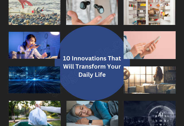 10 Innovations That Will Transform Your Daily Life