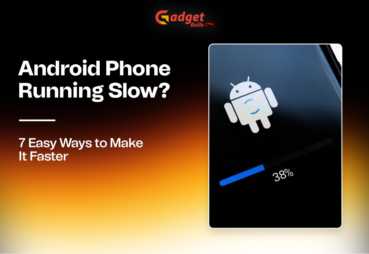 Android Phone Running Slow? 7 Easy Ways to Make It Faster