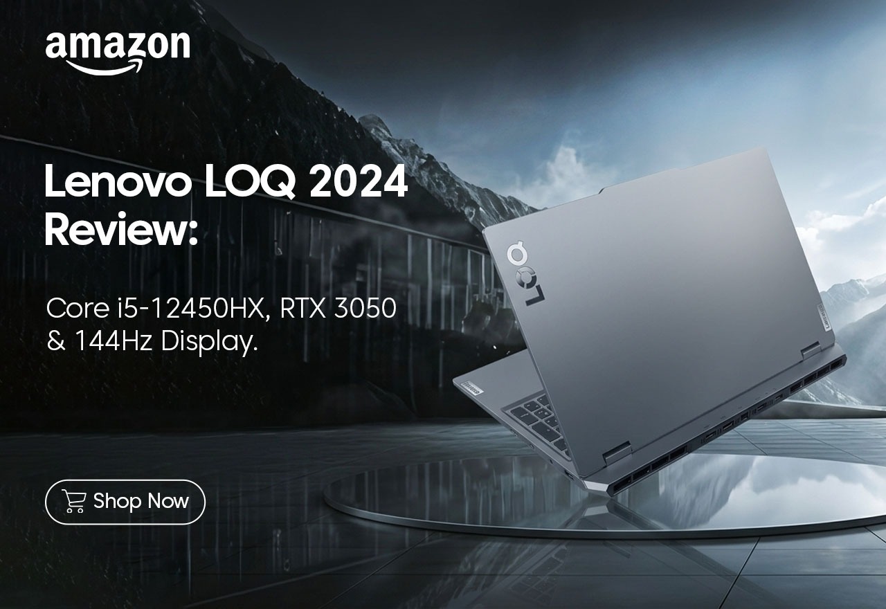 Lenovo LOQ 2024 Review: Core i5-12450HX, RTX 3050 6GB & 144Hz Display Lenovo LOQ 2024 Review: Core i5-12450HX, RTX 3050 6GB & 144Hz Display